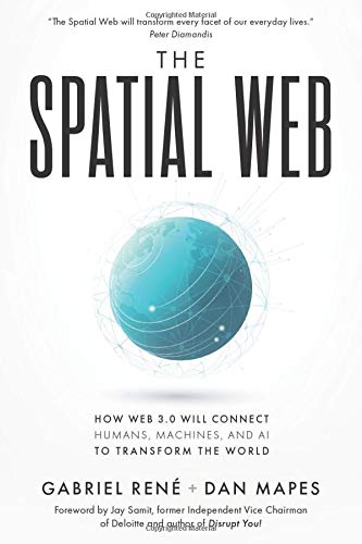 The Spatial Web: How web 3.0 will connect humans, machines and AI to transform the world
